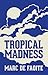 TROPICAL MADNESS by Marc de Faoite