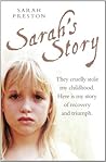 Sarah's Story - They cruelly stole my childhood. Here is my story of recovery and triumph Sarah's Story - They cruelly stole my childhood. Here is my story of recovery and triumph