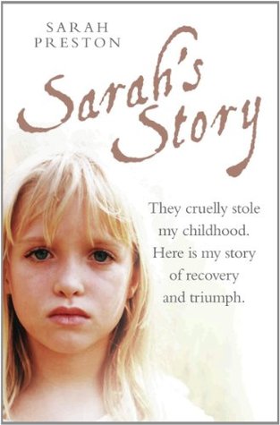 Sarah's Story - They cruelly stole my childhood. Here is my story of recovery and triumph (Kindle Edition)