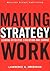 Making Strategy Work by Lawrence G. Hrebiniak Making Strategy Work by Lawrence G. Hrebiniak