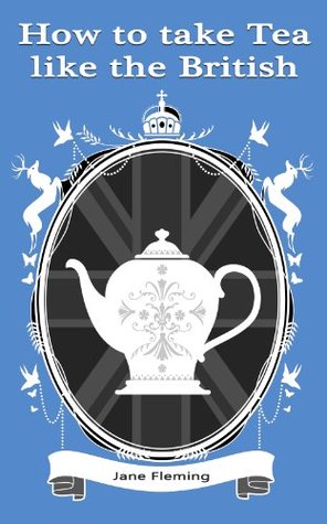 How to Take Tea Like the British (Kindle Edition)