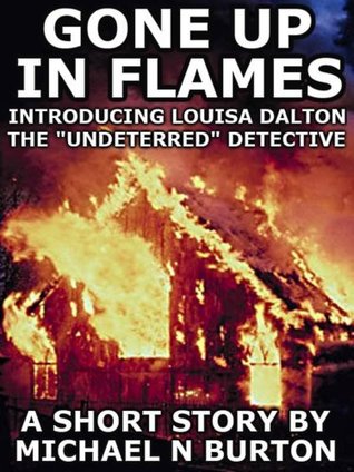 Gone Up In Flames: Introducing Louisa Dalton the "Undeterred" Detective (Kindle Edition)