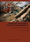 Disaster Recovery Project Management: Bringing Order from Chaos (Purdue Handbooks in Building Construction)