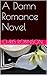 A Damn Romance Novel