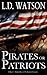 Pirates or Patriots by L.D. Watson Pirates or Patriots by L.D. Watson