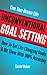 Unconventional Goal Setting: How To Set Life Changing Goals & Hit Them With 100% Accuracy