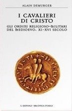 I Cavalieri di Cristo: Gli ordini religiosi militari del medioevo, XI-XVI secolo