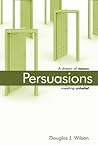 Persuasions: A Dream of Reason Meeting Unbelief Persuasions: A Dream of Reason Meeting Unbelief