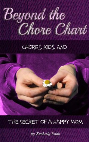 Beyond the Chore Chart: Chores, Kids, and the Secret to a Happy Mom (Kindle Edition)