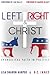 Left Right & Christ by Lisa Sharon Harper