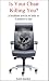 Is Your Chair Killing You?: A healthier you in as little as 8 minutes a day