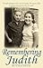 Remembering Judith - A true story of shattered childhoods by Ruth Joseph