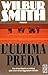 L'ultima preda by Wilbur Smith L'ultima preda by Wilbur Smith