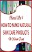 Boxed Set 4 How To Make Natural Skin Care Products (How to Make Natural Skin Care Products boxed set)