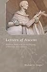 Letters of Ascent: Spiritual Direction in the Letters of Bernard of Clairvaux Letters of Ascent: Spiritual Direction in the Letters of Bernard of Clairvaux