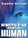 Ninety-five percent Human by Suzanna Williams