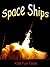 Kids Fun  Facts About Space Ships: A Kids Book About Spacecraft and Traveling to Outer Space
