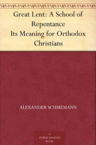 Great Lent: A School of Repentance Its Meaning for Orthodox Christians (Kindle Edition)