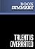 Summary: Talent Is Overrated: Review and Analysis of Colvin's Book