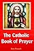 The Catholic Book of Prayer by Traditional Catholic Prayers The Catholic Book of Prayer by Traditional Catholic Prayers
