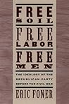Free Soil, Free Labor, Free Men by Eric Foner