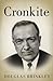 Cronkite: The Definitive Biography of the Legendary News Anchor Who Shaped American Journalism