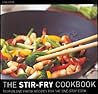 The Stir Fry Cookbook: 100 Fun and Fresh Recipes for the One-Stop Cook The Stir Fry Cookbook: 100 Fun and Fresh Recipes for the One-Stop Cook
