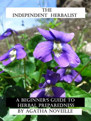 The Independent Herbalist: A Beginner's Guide to Herbal Preparedness