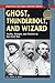 Ghost, Thunderbolt, and Wizard: Mosby, Morgan, and Forrest in the Civil War (Stackpole Military History Series)