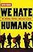 We Hate Humans