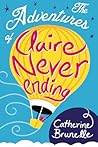 The Adventures of Claire Never-Ending by Catherine Brunelle