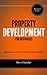 Property Development for Beginners: A Beginners Guide to Property Development