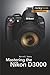 Mastering the Nikon D3000 (The Mastering Camera Guide Series)