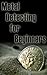 Metal Detecting for Beginners: Preparing to hunt for gold, coins, jewelry, meteorites, and other treasures.