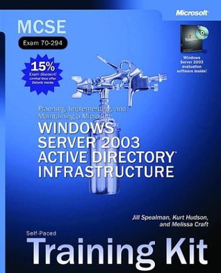 MCSE Self-Paced Training Kit (Exam 70-294): Planning, Implementing, and Maintaining a Microsoft® Windows Server(TM) 2003 Active Directory® Infrastruct