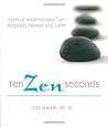 Ten Zen Seconds by Eric Maisel