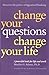 Change Your Questions, Change Your Life: 7 Powerful Tools for Life and Work