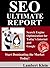 SEO Ultimate  Report: Search Engine Optimization for Today's Internet & Google