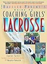 The Baffled Parent's Guide to Coaching Girls' Lacrosse (Baffled Parent's Guides)