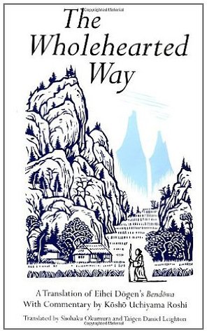 The Wholehearted Way: A Translation of Eihei Dogen's Bendowa, With Commentary by Kosho Uchiyama Roshi (Kindle Edition)