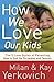 How We Love Our Kids by Milan Yerkovich
