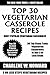 Only N Only 3 Steps Vegetarian Casseroles: Collection of 30 Top Class Healthy, Quick, Easy, Super-Delicious & Most Popular Vegetarian Casserole Recipes In Just 3 Or Less Steps