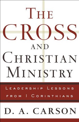 The Cross and Christian Ministry: An Exposition of Passages from 1 Corinthians