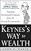 Keynes's Way to Wealth by John F.  Wasik