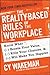 The Reality-Based Rules of the Workplace: Know What Boosts Your Value, Kills Your Chances, and Will Make You Happier