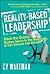 Reality-Based Leadership: Ditch the Drama, Restore Sanity to the Workplace, and Turn Excuses into Results
