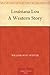 Louisiana Lou A Western Story by William West Winter