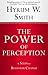 The Power of Perception by Hyrum W. Smith