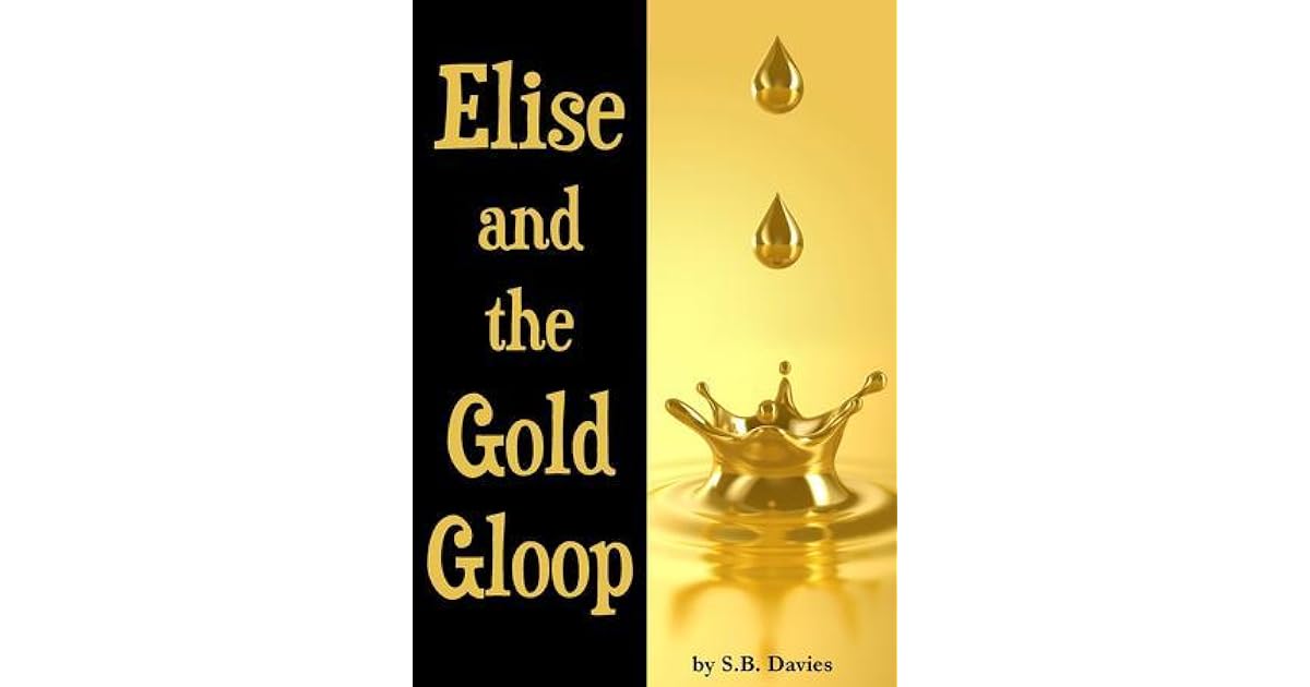 Elise and the Gold Gloop by S.B. Davies