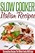 Italian Slow Cooker Recipes: Delicious Italian Crockpot Recipes. (Simple Slow Cooker Series)